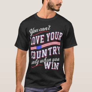 Camiseta No Puedes Amar A Tu País Solo Cuando Ganes 4