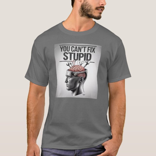 Camiseta No puedes arreglar estúpidos (Anverso)
