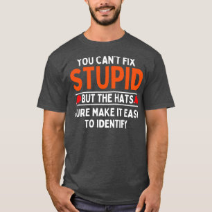 Camiseta no puedes arreglar estúpidos pero los gorras lo ha