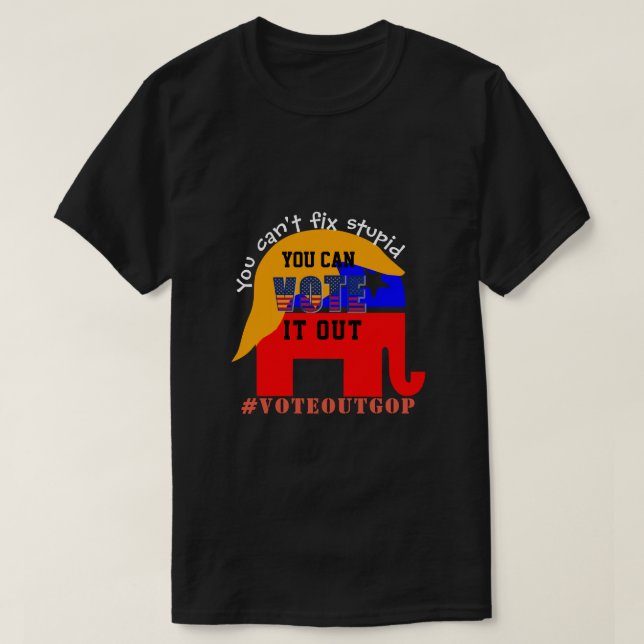 Camiseta No puedes arreglar estúpidos VOTOS (Diseño del anverso)