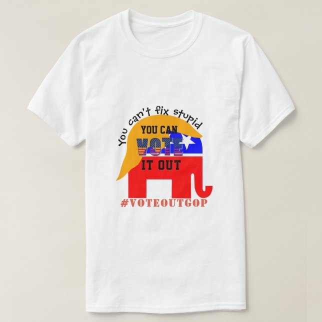 Camiseta No puedes arreglar estúpidos VOTOS (Diseño del anverso)