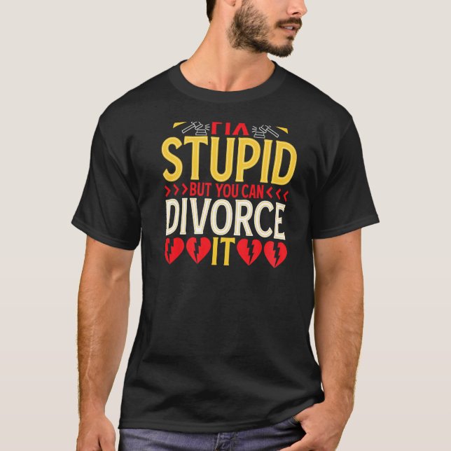 Camiseta No puedes arreglar lo estúpido, pero puedes divorc (Anverso)