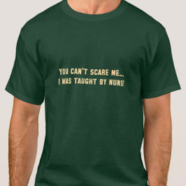 Camiseta No puedes asustarme... ¡me enseñaron las monjas! D