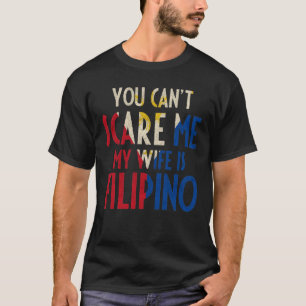Camiseta No puedes asustarme, mi esposa es filipina gracios