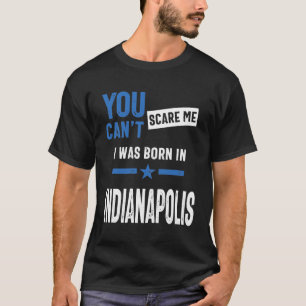 Camiseta No puedes asustarme porque nací en Indianápolis