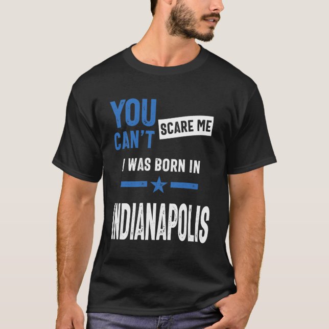 Camiseta No puedes asustarme porque nací en Indianápolis (Anverso)