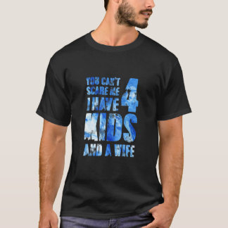 Camiseta No Puedes Asustarme Que Tengo 4 Hijos Y Una Esposa