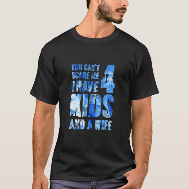 Camiseta No Puedes Asustarme Que Tengo 4 Hijos Y Una Esposa (Anverso)