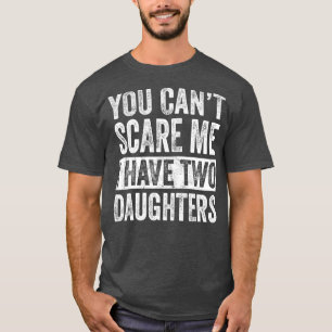 Camiseta No Puedes Asustarme Que Tengo Dos Hijas Divertidas