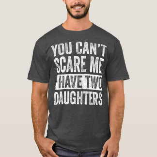 Camiseta No Puedes Asustarme Que Tengo Dos Hijas Divertidas