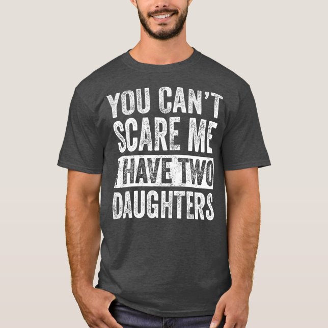 Camiseta No Puedes Asustarme Que Tengo Dos Hijas Divertidas (Anverso)