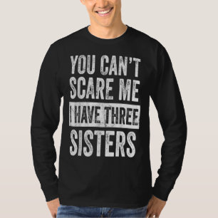 Camiseta No Puedes Asustarme Que Tengo Tres Hermanas Divert