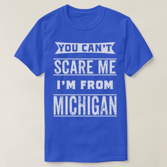 Camiseta No puedes asustarme, soy de Michigan. (Diseño del anverso)