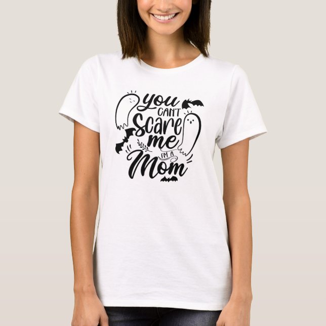 Camiseta No puedes asustarme, soy mamá. (Anverso)