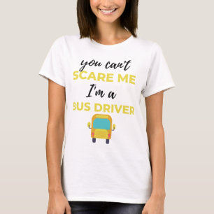 Camiseta No puedes asustarme, soy un conductor de autobús,