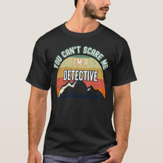 Camiseta No puedes asustarme, soy un detective