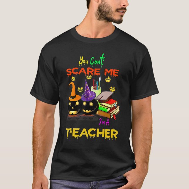 Camiseta No Puedes asustarme. Soy Un Profesor Halloween (Anverso)