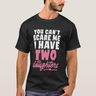 Camiseta No Puedes Asustarme Tengo 2 Hijas Divertido Padre