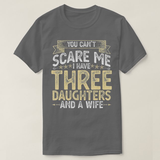 Camiseta No puedes asustarme, tengo 3 hijas y una esposa am (Diseño del anverso)