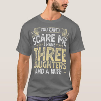 Camiseta No puedes asustarme, tengo 3 hijas y una esposa am