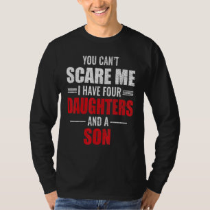Camiseta No Puedes Asustarme, Tengo 4 Hijas Y Un Padre Hijo