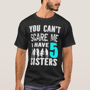 Camiseta No Puedes Asustarme Tengo 5 Hermanas Hermanas Herm