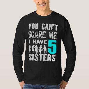 Camiseta No Puedes Asustarme Tengo 5 Hermanas Hermanas Herm