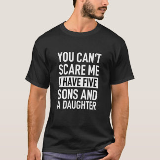 Camiseta No puedes asustarme, tengo 5 hijos y una hija