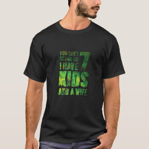 Camiseta No Puedes Asustarme Tengo 7 Hijos Y Una Esposa Hér