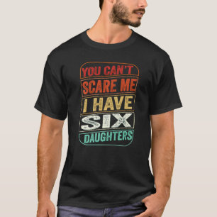 Camiseta No puedes asustarme, tengo Chiste de papá de seis