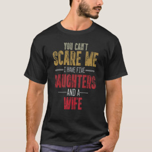 Camiseta No puedes asustarme, tengo cinco hijas y un Wif.