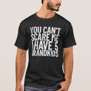 Camiseta No puedes asustarme, tengo cinco nietos, abuelo
