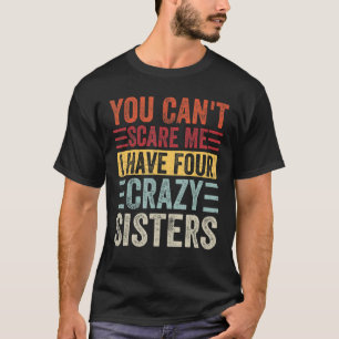 Camiseta No puedes asustarme, tengo cuatro hermanas locas