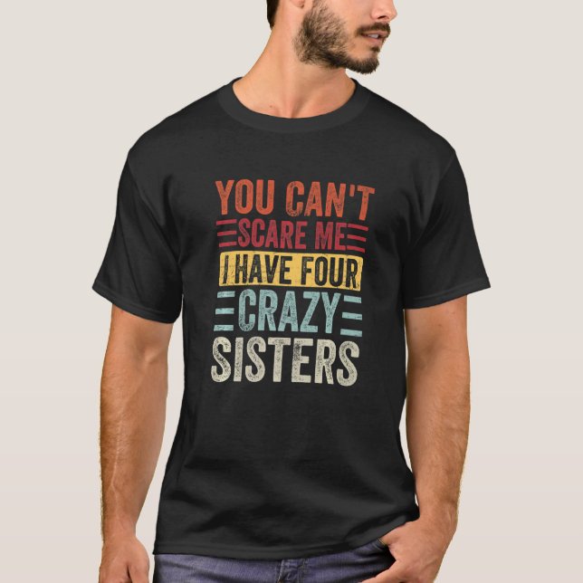 Camiseta No puedes asustarme, tengo cuatro hermanas locas (Anverso)