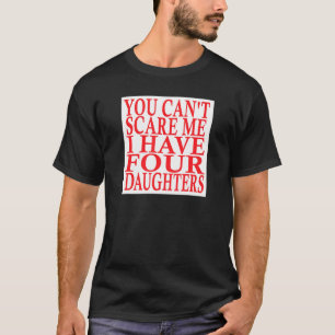 Camiseta No Puedes Asustarme Tengo Cuatro Hijas Padres