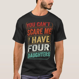 Camiseta No puedes asustarme, tengo cuatro hijas, papá Chis