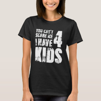 Camiseta No puedes asustarme tengo cuatro hijos, mamá
