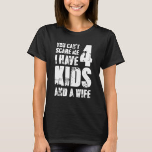 Camiseta No Puedes Asustarme Tengo Cuatro Hijos Y Una Espos