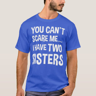 Camiseta No puedes asustarme, tengo dos hermanas