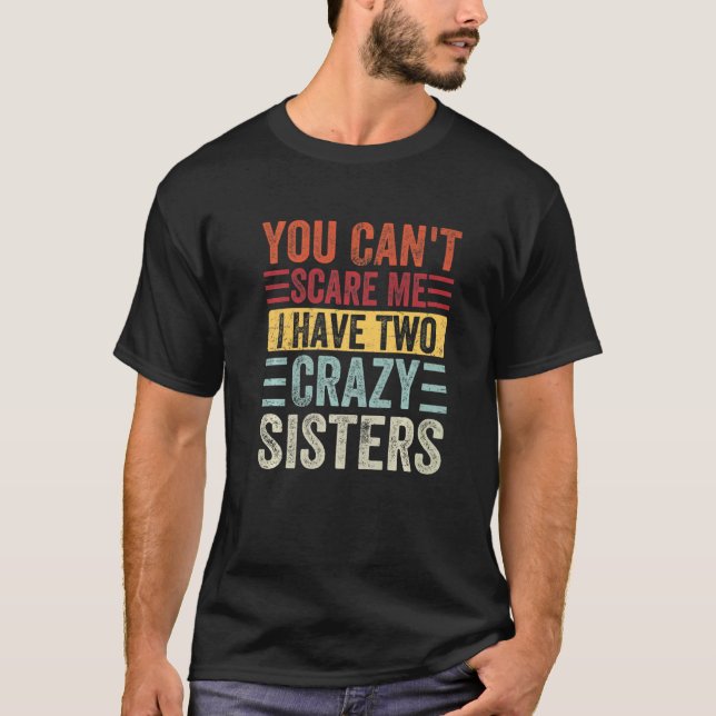 Camiseta No puedes asustarme, tengo dos hermanas locos (Anverso)