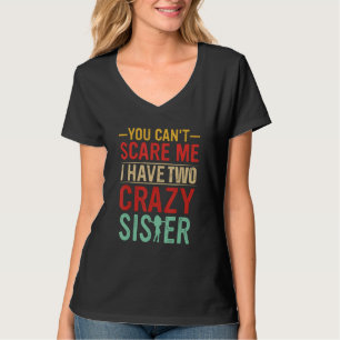 Camiseta No puedes asustarme, tengo dos hermanas locos grac