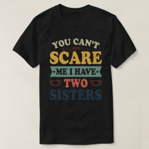 Camiseta No puedes asustarme, tengo dos hermanas, morena gr