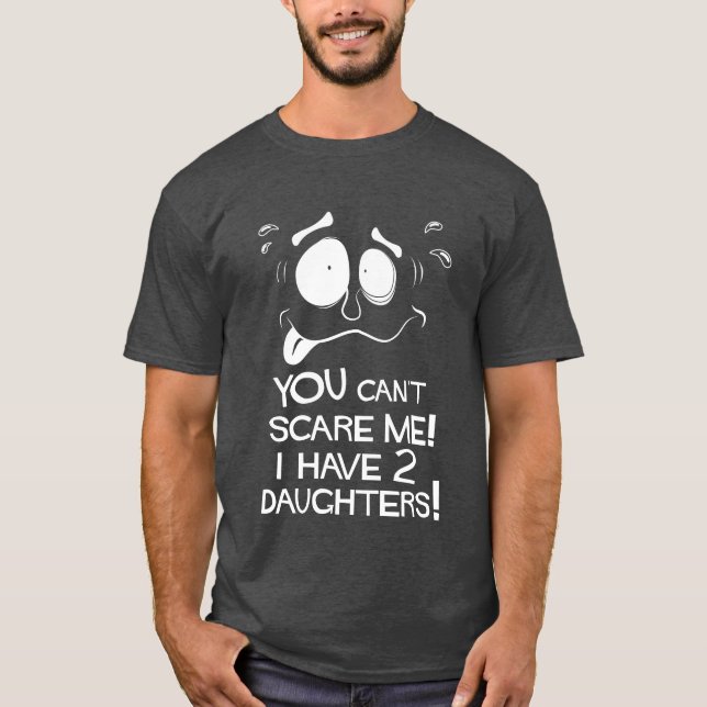 Camiseta ¡No Puedes Asustarme! ¡Tengo Dos Hijas! (Anverso)