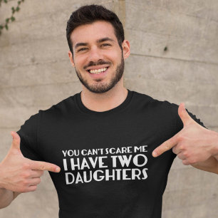 Camiseta No puedes asustarme, tengo dos hijas