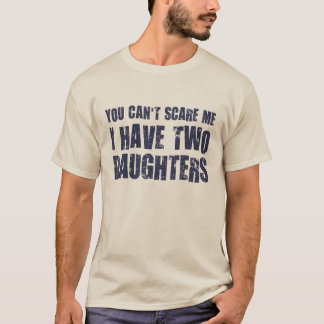 Camiseta No puedes asustarme, tengo dos hijas
