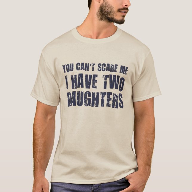Camiseta No puedes asustarme, tengo dos hijas (Anverso)
