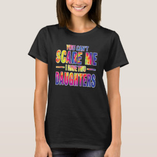 Camiseta No puedes asustarme, tengo dos hijas atadas a ti p