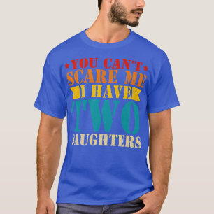 Camiseta No puedes asustarme, tengo dos hijas con patán de
