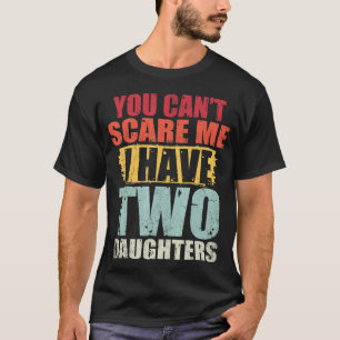 Camiseta No puedes asustarme, tengo dos hijas de fe retro