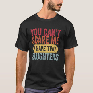 Camiseta No puedes asustarme, tengo dos hijas de padre.